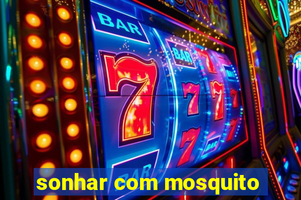 sonhar com mosquito